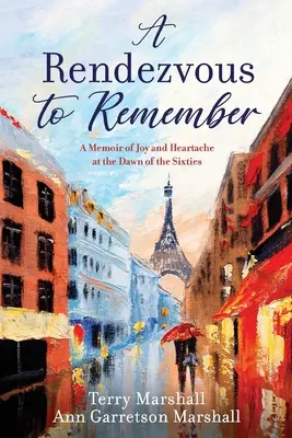 Una cita para el recuerdo: A Memoir of Joy and Heartache at the Dawn of the Sixties (Una cita para recordar: memorias de la alegría y la angustia en los albores de los sesenta) - A Rendezvous to Remember: A Memoir of Joy and Heartache at the Dawn of the Sixties