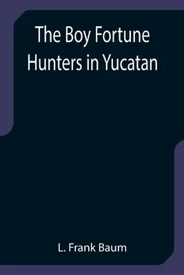 Los Niños Cazadores De Fortunas En Yucatán - The Boy Fortune Hunters in Yucatan