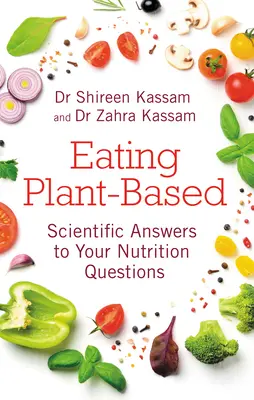 Comer a base de plantas: Respuestas científicas a sus preguntas sobre nutrición - Eating Plant-Based: Scientific Answers to Your Nutrition Questions