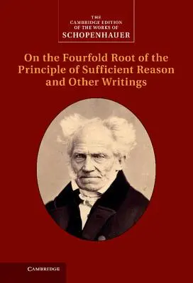 Schopenhauer: Sobre la cuádruple raíz del principio de razón suficiente y otros escritos - Schopenhauer: On the Fourfold Root of the Principle of Sufficient Reason and Other Writings