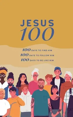 Jesús 100: 100 días para encontrarle, seguirle y empezar a ser como Él - Jesus 100: 100 days to find him, to follow him and to begin to become like him