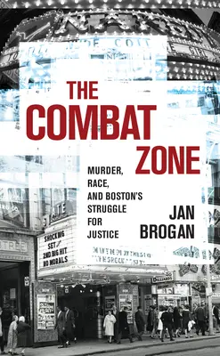 La zona de combate: Asesinato, raza y la lucha de Boston por la justicia - The Combat Zone: Murder, Race, and Boston's Struggle for Justice