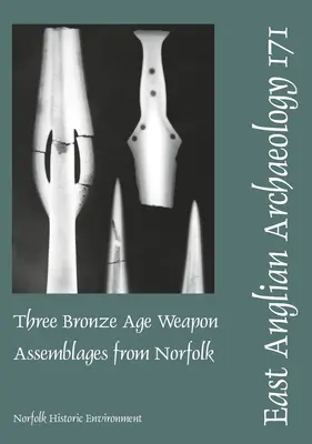 Tres conjuntos de armas de la Edad de Bronce de Norfolk - Three Bronze Age Weapon Assemblages from Norfolk