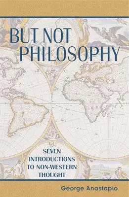 Pero no filosofía: Siete introducciones al pensamiento no occidental - But Not Philosophy: Seven Introductions to Non-Western Thought