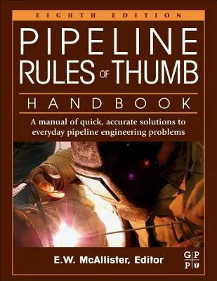 Pipeline Rules of Thumb Handbook: Manual de soluciones rápidas y precisas a los problemas cotidianos de la ingeniería de tuberías - Pipeline Rules of Thumb Handbook: A Manual of Quick, Accurate Solutions to Everyday Pipeline Engineering Problems