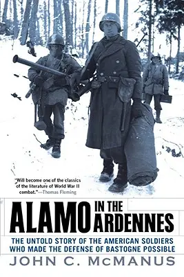 Álamo en las Ardenas: La historia no contada de los soldados estadounidenses que hicieron posible la defensa de Bastogne en 1945 - Alamo in the Ardennes: The Untold Story of the American Soldiers Who Made the Defense of Bastogne Possi Ble