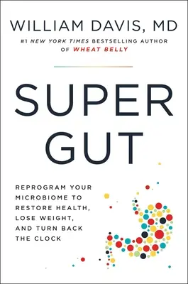 Super Gut: Un plan de cuatro semanas para reprogramar su microbioma, recuperar la salud y perder peso - Super Gut: A Four-Week Plan to Reprogram Your Microbiome, Restore Health, and Lose Weight