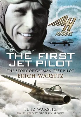 El primer piloto de reactores: La historia del piloto de pruebas alemán Erich Warsitz - The First Jet Pilot: The Story of German Test Pilot Erich Warsitz