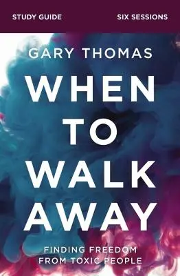 Guía de estudio sobre cuándo alejarse: Cómo liberarse de las personas tóxicas - When to Walk Away Study Guide: Finding Freedom from Toxic People