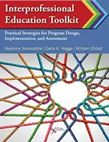 Caja de herramientas educativas interprofesionales: Estrategias prácticas para el diseño, la aplicación y la evaluación de programas - Interprofessional Educational Toolkit: Practical Strategies for Program Design, Implementation, and Assessment