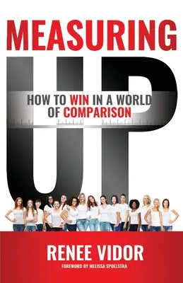 Measuring Up: Cómo ganar en un mundo de comparaciones - Measuring Up: How to WIN in a World of Comparison