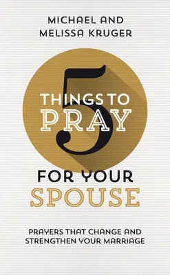 5 cosas que debes rezar por tu cónyuge: Oraciones que cambian y fortalecen su matrimonio - 5 Things to Pray for Your Spouse: Prayers That Change and Strengthen Your Marriage