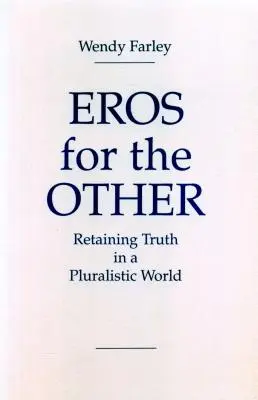 Eros para el otro: Conservar la verdad en un mundo plural - Eros for the Other: Retaining Truth in a Pluralistic World