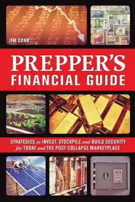 Guía Financiera del Preparador: Estrategias para Invertir, Acumular y Construir Seguridad para Hoy y el Mercado Post-Colapso - Prepper's Financial Guide: Strategies to Invest, Stockpile and Build Security for Today and the Post-Collapse Marketplace