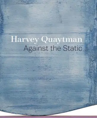 Harvey Quaytman: Contra lo estático - Harvey Quaytman: Against the Static