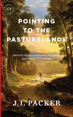 Apuntando a los pastos: Reflexiones sobre evangelismo, doctrina y cultura - Pointing to the Pasturelands: Reflections on Evangelicalism, Doctrine, & Culture