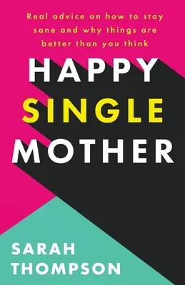 Madre soltera feliz: Consejos reales sobre cómo mantener la cordura y por qué las cosas van mejor de lo que crees - Happy Single Mother: Real advice on how to stay sane and why things are better than you think