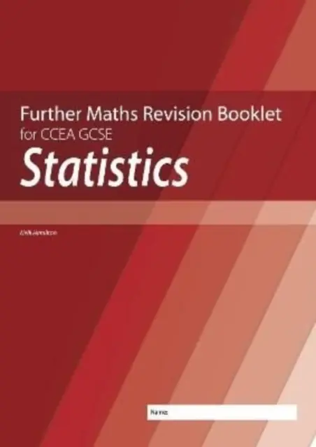 Further Mathematics Revision Booklet for CCEA GCSE: Estadística - Further Mathematics Revision Booklet for CCEA GCSE: Statistics