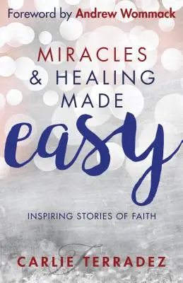 Milagros y Curación Fáciles: Historias Inspiradoras de Fe - Miracles & Healing Made Easy: Inspiring Stories of Faith