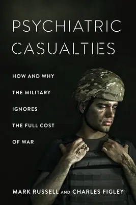 Víctimas psiquiátricas: Cómo y por qué los militares ignoran el coste total de la guerra - Psychiatric Casualties: How and Why the Military Ignores the Full Cost of War