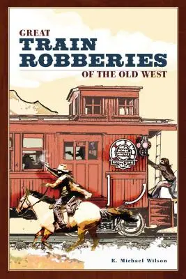 Los grandes atracos en tren del Viejo Oeste - Great Train Robberies of the Old West