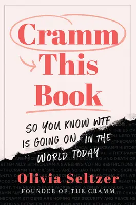 Cramm This Book: Para que sepas lo que pasa en el mundo de hoy - Cramm This Book: So You Know Wtf Is Going on in the World Today