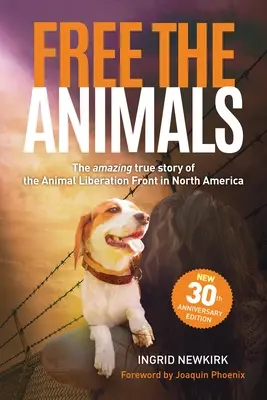 Liberen a los animales: La asombrosa y verdadera historia del Frente de Liberación Animal en Norteamérica (Edición 30 aniversario) - Free the Animals: The Amazing, True Story of the Animal Liberation Front in North America (30th Anniversary Edition)