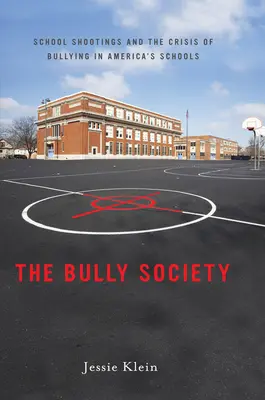 La sociedad del acoso: Los tiroteos escolares y la crisis del acoso en las escuelas de Estados Unidos - The Bully Society: School Shootings and the Crisis of Bullying in Americaas Schools