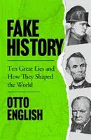 Historia falsa - Diez grandes mentiras y cómo moldearon el mundo - Fake History - Ten Great Lies and How They Shaped the World