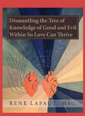 Desmantelando el Árbol del Conocimiento del Bien y del Mal para que prospere el Amor - Dismantling the Tree of Knowledge of Good and Evil Within so Love Can Thrive