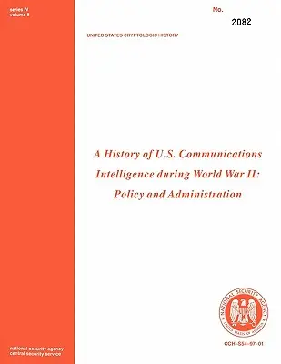 Historia de la inteligencia de comunicaciones estadounidense durante la Segunda Guerra Mundial: Política y administración - A History of Us Communications Intelligence During WWII: Policy and Administration