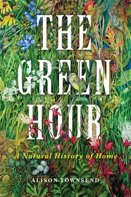 La hora verde: Una historia natural del hogar - The Green Hour: A Natural History of Home