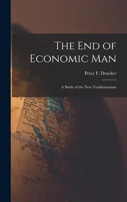 El fin del hombre económico: estudio del nuevo totalitarismo (Drucker Peter F. (Peter Ferdinand)) - The End of Economic Man: a Study of the New Totalitarianism (Drucker Peter F. (Peter Ferdinand))