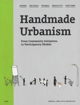 Urbanismo hecho a mano: Bombay, So Paulo, Estambul, Ciudad de México, Ciudad del Cabo: De las iniciativas comunitarias a los modelos participativos [Con CDROM] - Handmade Urbanism: Mumbai, So Paulo, Istanbul, Mexico City, Cape Town: From Community Initiatives to Participatory Models [With CDROM]