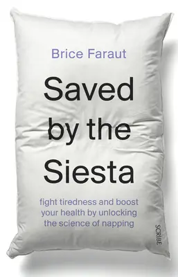 Salvado por la Siesta: Combate el cansancio y mejora tu salud descubriendo la ciencia de la siesta - Saved by the Siesta: Fight Tiredness and Boost Your Health by Unlocking the Science of Napping