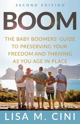 Boom: La guía de los Baby Boomers para preservar su libertad y prosperar a medida que envejece en su lugar. - Boom: The Baby Boomers' Guide to Preserving Your Freedom and Thriving as You Age in Place