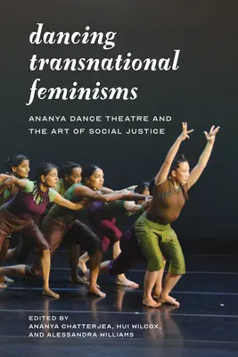 Feminismos transnacionales de la danza: Ananya Dance Theatre y el arte de la justicia social - Dancing Transnational Feminisms: Ananya Dance Theatre and the Art of Social Justice