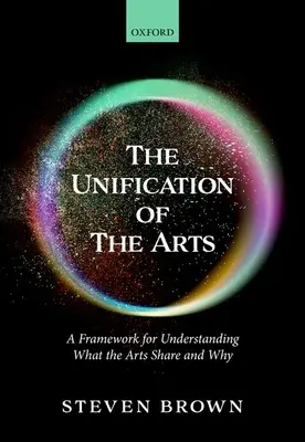 La unificación de las artes: Un marco para entender qué comparten las artes y por qué - The Unification of the Arts: A Framework for Understanding What the Arts Share and Why