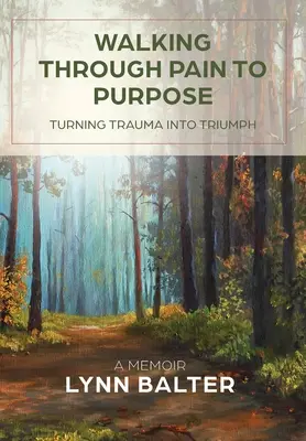 El imperativo de la humildad: liderazgo eficaz en la era de la arrogancia - Walking Through Pain to Purpose: Turning Trauma into Triumph, A Memoir