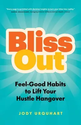 Relájese: Hábitos que te hacen sentir bien para quitarte la resaca del ajetreo - Bliss Out: Feel-Good Habits to Lift Your Hustle Hangover