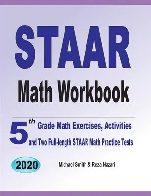 STAAR Math Workbook: 5th Grade Math Exercises, Activities, and Two Full-Length STAAR Math Practice Tests (Ejercicios, actividades y dos exámenes completos de práctica de matemáticas STAAR) - STAAR Math Workbook: 5th Grade Math Exercises, Activities, and Two Full-Length STAAR Math Practice Tests