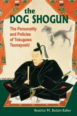 El Shogun Perro: Personalidad y política de Tokugawa Tsunayoshi - The Dog Shogun: The Personality and Policies of Tokugawa Tsunayoshi