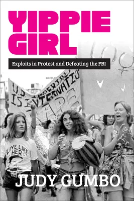 La chica Yippie: Hazañas en la protesta y la derrota del FBI - Yippie Girl: Exploits in Protest and Defeating the FBI