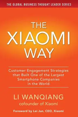 A la manera de Xiaomi: Customer Engagement Strategies That Built One of the Largest Smartphone Companies in the World - The Xiaomi Way: Customer Engagement Strategies That Built One of the Largest Smartphone Companies in the World