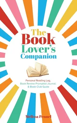 El compañero del amante de los libros: Diario de lectura personal, diario de reseñas y guía de club - The Book Lover's Companion: Personal Reading Log, Review Prompted Journal, and Club Guide