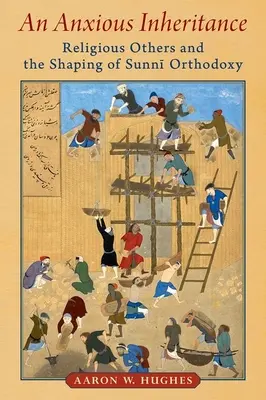 An Anxious Inheritance: Los otros religiosos y la configuración de la ortodoxia suní - An Anxious Inheritance: Religious Others and the Shaping of Sunni Orthodoxy