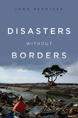 Catástrofes sin fronteras: La política internacional de las catástrofes naturales - Disasters Without Borders: The International Politics of Natural Disasters