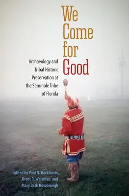 Venimos a por todas: Arqueología y conservación histórica tribal en la tribu seminola de Florida - We Come for Good: Archaeology and Tribal Historic Preservation at the Seminole Tribe of Florida