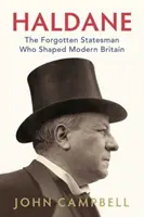 Haldane - El estadista olvidado que dio forma a la Gran Bretaña moderna - Haldane - The Forgotten Statesman Who Shaped Modern Britain