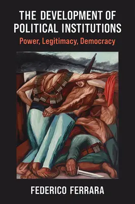 El desarrollo de las instituciones políticas: Poder, legitimidad, democracia - The Development of Political Institutions: Power, Legitimacy, Democracy